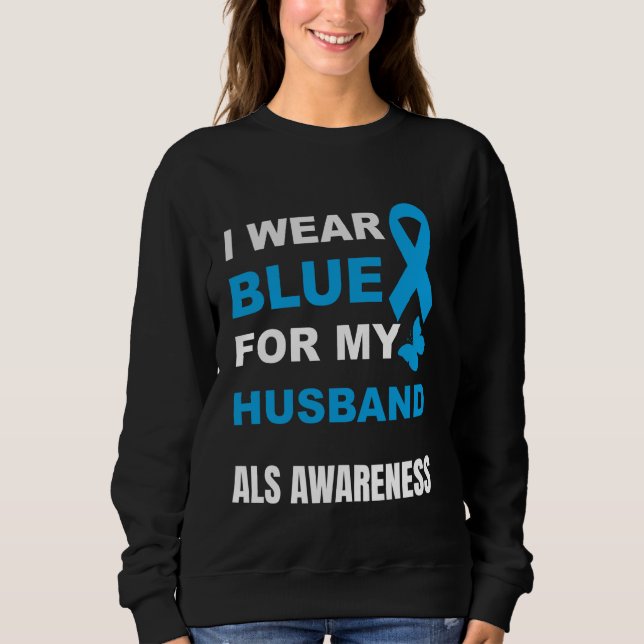 I WEAR BLUE FOR MY HUSBAND ALS AWARENESS SWEATSHIRT (Front)