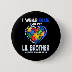 I Wear Blue For My Lil Brother Autism Awareness Mo Button