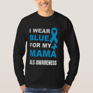 I WEAR BLUE FOR MY MAMA ALS AWARENESS T-Shirt