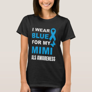 I WEAR BLUE FOR MY MIMI ALS AWARENESS T-Shirt