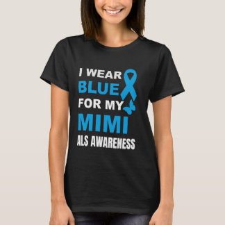 I WEAR BLUE FOR MY MIMI ALS AWARENESS T-Shirt