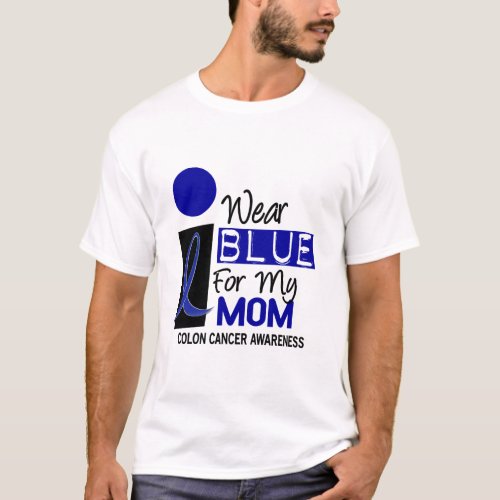 I Wear Blue For My Mom 9 COLON CANCER Apparel T_Shirt