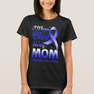 I Wear Blue For My Mom Alopecia Awareness  T-Shirt