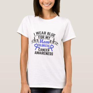 I wear Blue for my Mom Colon Cancer Awareness  T-Shirt