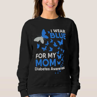 I Wear Blue for My Mom Diabetes Awareness Butterfl Sweatshirt