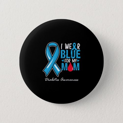I Wear Blue For My Mom Diabetes Awareness Button