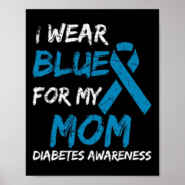 I Wear Blue For My Mom Diabetes Awareness Ribbon 1 Poster (Front)