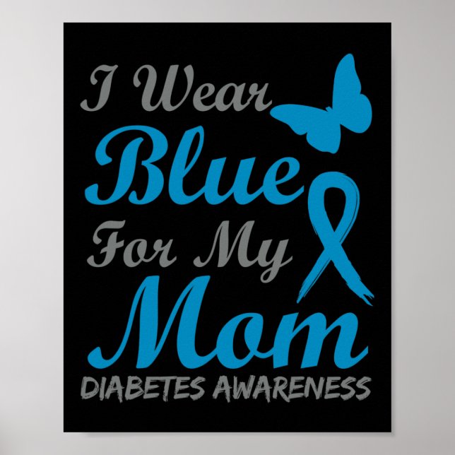 I Wear Blue For My Mom Diabetes Awareness Ribbon  Poster (Front)
