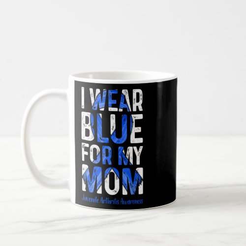 I Wear Blue For My Mom  Juvenile Arthritis Awarene Coffee Mug
