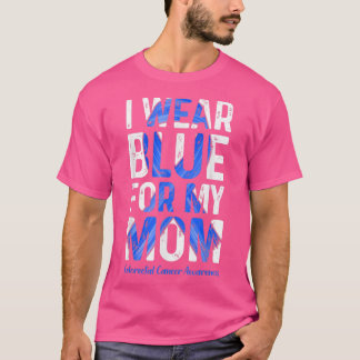 I Wear Blue For My MomColorectal Cancer Awareness T-Shirt