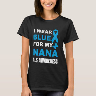 I WEAR BLUE FOR MY NANA ALS AWARENESS T-Shirt