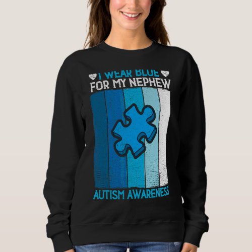 I Wear Blue For My Nephew Autism Awareness Month U Sweatshirt