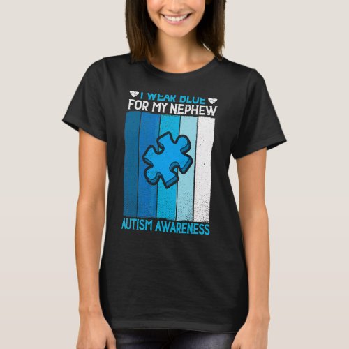 I Wear Blue For My Nephew Autism Awareness Month U T_Shirt