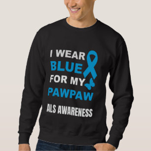 I WEAR BLUE FOR MY PAWPAW ALS AWARENESS SWEATSHIRT