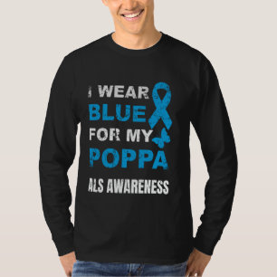 I WEAR BLUE FOR MY POPPA ALS AWARENESS T-Shirt
