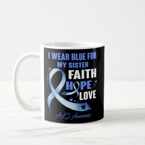 I Wear Blue For My Sister Als Awareness Faith Hope Coffee Mug