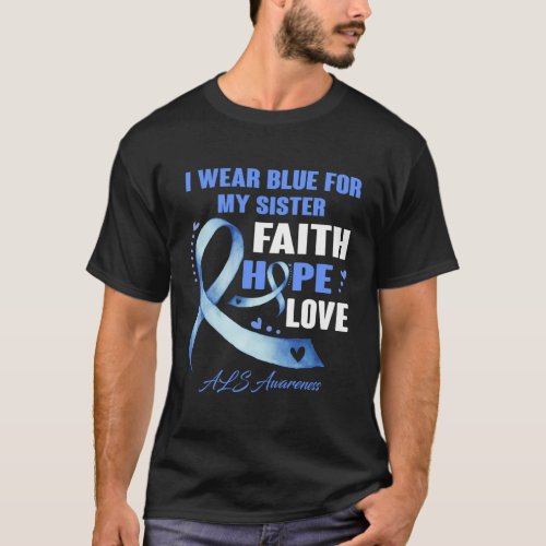I Wear Blue For My Sister Als Awareness Faith Hope T_Shirt