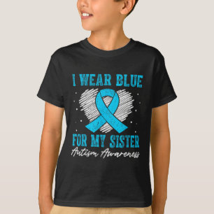 I Wear Blue For My Sister Autism Awareness - Autis T-Shirt