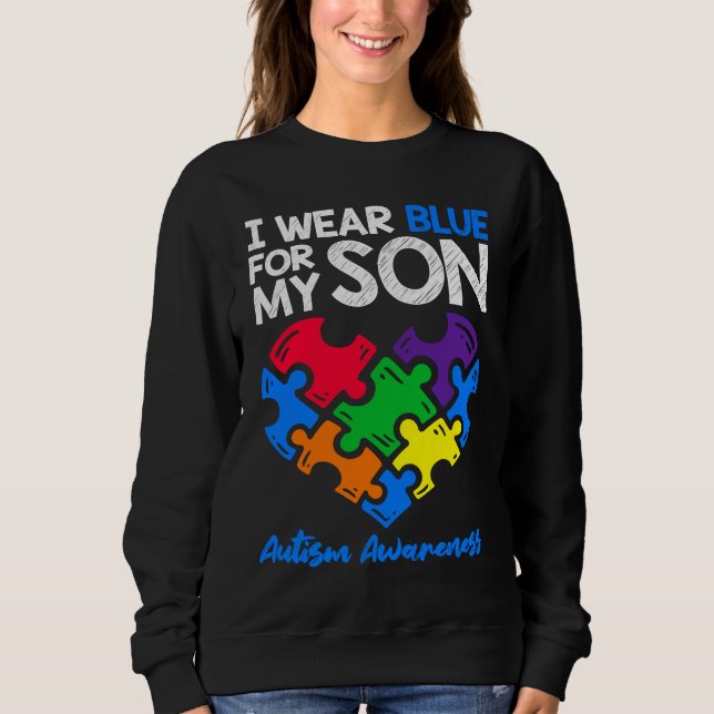 I Wear Blue For My Son Autism Awareness  Mom Dad P Sweatshirt (Front)