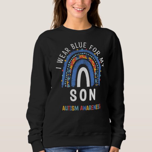 I Wear Blue For My Son Autism Awareness Rainbow Wo Sweatshirt