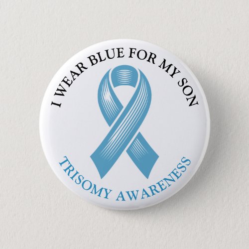 I Wear Blue for my Son  Trisomy Awareness Button