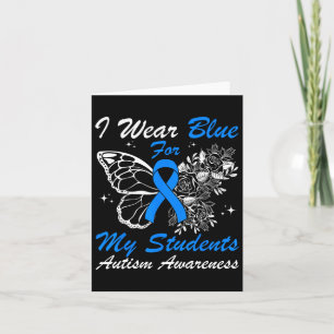 I Wear Blue For My Students Autism Butterfly For T Card