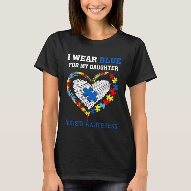 I Wear Blue ForMy Daughter Autism Awareness Month  T-Shirt (Front)