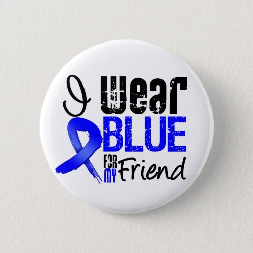 I Wear Blue Ribbon For My Friend _ Colon Cancer Button