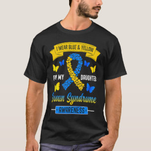 I Wear Blue & Yellow For My Daughter Down Syndrome T-Shirt