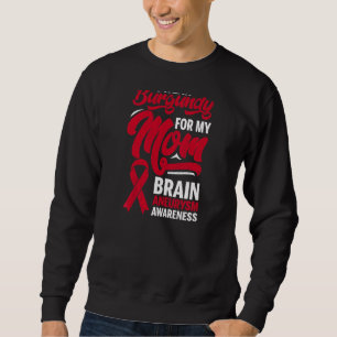 I Wear Burgundy For Mom Brain Aneurysm Awareness G Sweatshirt