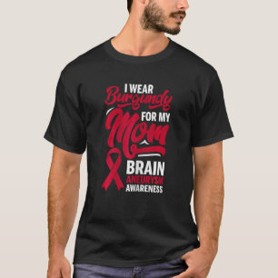 I Wear Burgundy For Mom Brain Aneurysm Awareness G T-Shirt