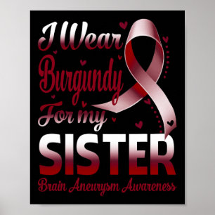I Wear Burgundy For My Brain Aneurysm Meningitis A Poster