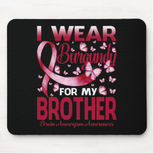 I Wear Burgundy For My Brother Brain Aneurysm Awar Mouse Pad
