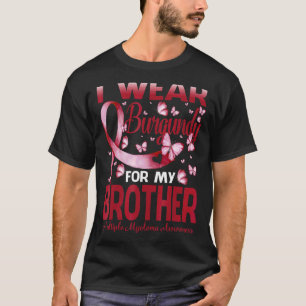 I Wear Burgundy For My Brother Multiple Myeloma Aw T-Shirt