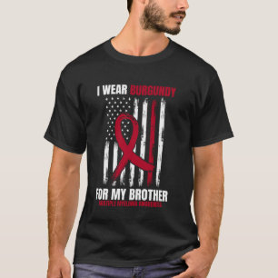 I Wear Burgundy For My Brother Multiple Myeloma Ri T-Shirt