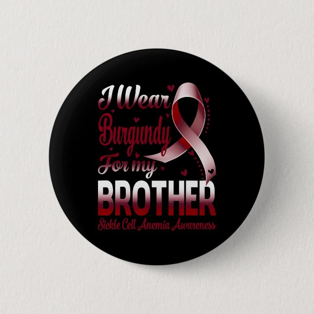 I Wear Burgundy For My Brother Sickle Cell Anemia  Button (Front)