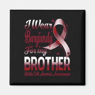 I Wear Burgundy For My Brother Sickle Cell Anemia Magnet