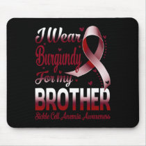 I Wear Burgundy For My Brother Sickle Cell Anemia  Mouse Pad