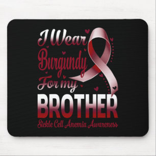 I Wear Burgundy For My Brother Sickle Cell Anemia Mouse Pad