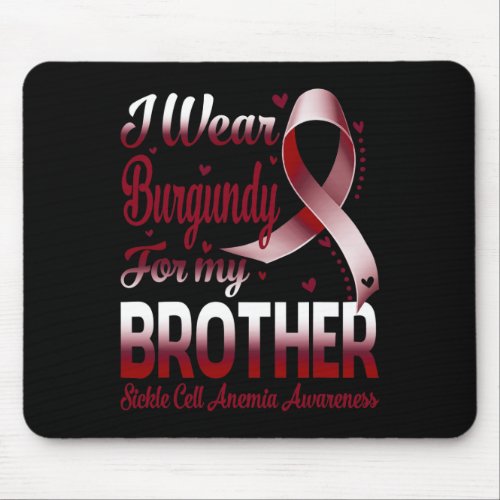 I Wear Burgundy For My Brother Sickle Cell Anemia  Mouse Pad