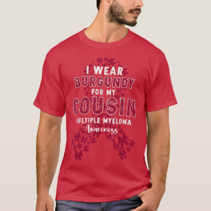 I Wear Burgundy For My Cousin Multiple Myeloma Awa T-Shirt