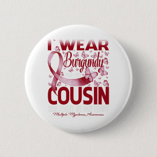 I Wear Burgundy For My Cousin Multiple Myeloma Button