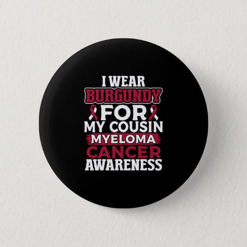 I Wear Burgundy for My Cousin Multiple Myeloma Button