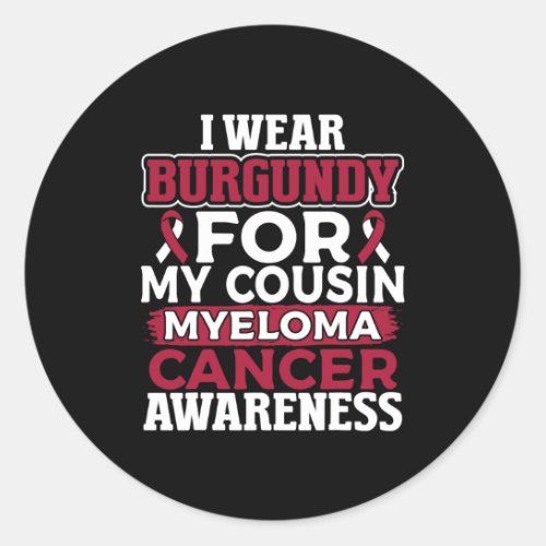 I Wear Burgundy for My Cousin Multiple Myeloma Classic Round Sticker