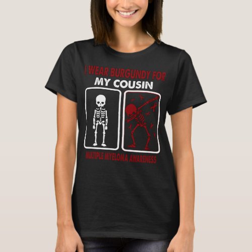 I Wear Burgundy For My Cousin MULTIPLE MYELOMA  T_Shirt