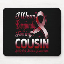 I Wear Burgundy For My Cousin Sickle Cell Anemia A Mouse Pad