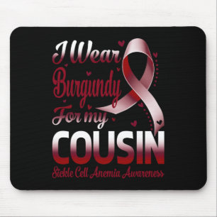 I Wear Burgundy For My Cousin Sickle Cell Anemia A Mouse Pad