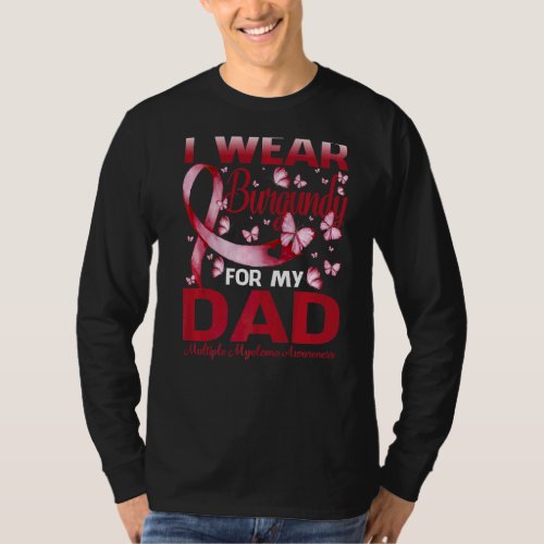 I Wear Burgundy For My Dad Multiple Myeloma Awaren T_Shirt