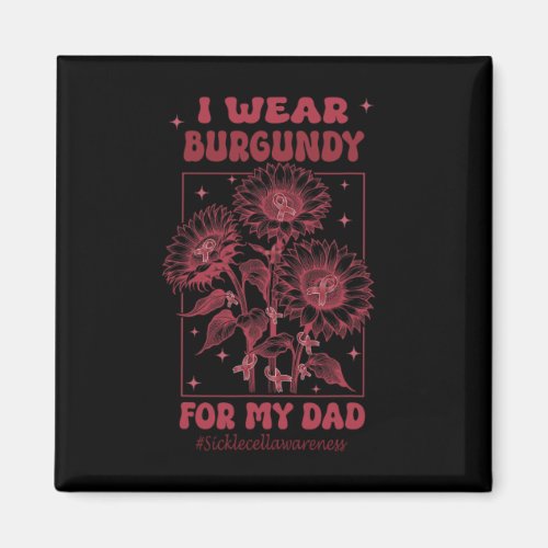 I Wear Burgundy For My Dad Sickle Cell Awareness  Magnet