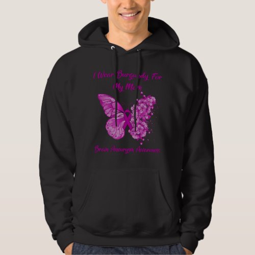 I Wear Burgundy For My Mom Brain Aneurysm Awarenes Hoodie